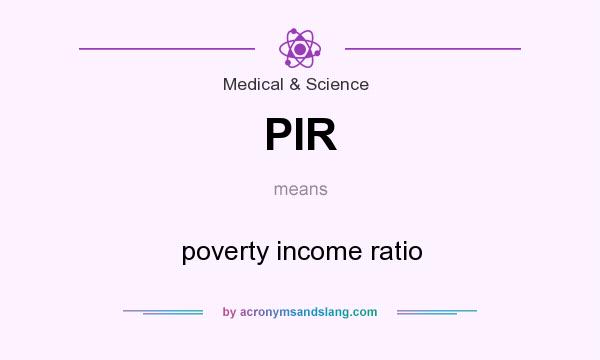 What does PIR mean? It stands for poverty income ratio