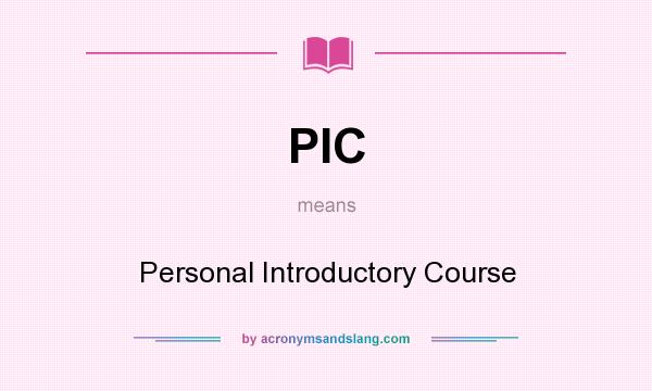 What does PIC mean? It stands for Personal Introductory Course