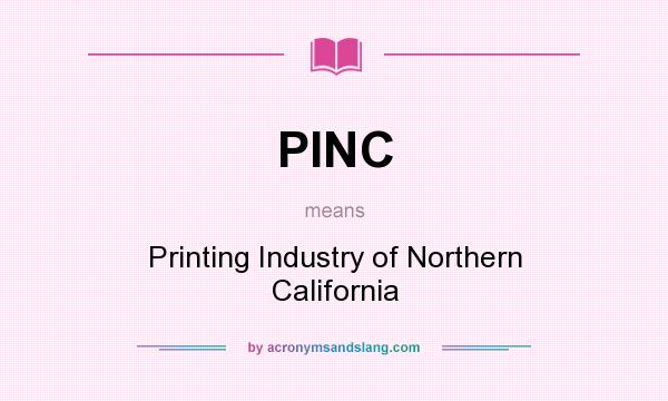 What does PINC mean? It stands for Printing Industry of Northern California