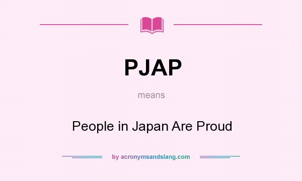 What does PJAP mean? It stands for People in Japan Are Proud