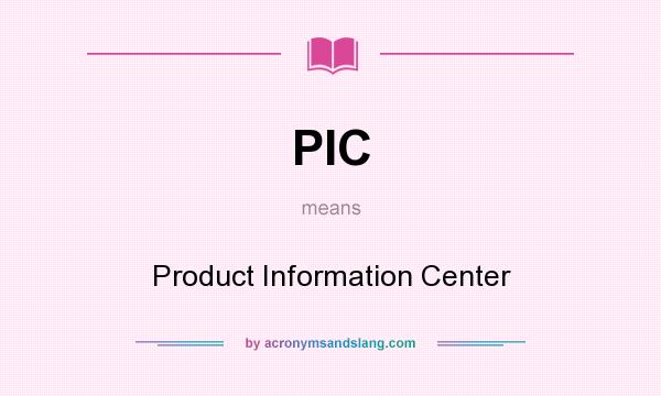 What does PIC mean? It stands for Product Information Center