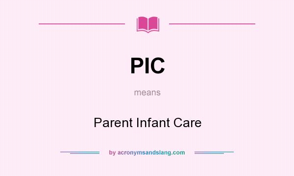 What does PIC mean? It stands for Parent Infant Care