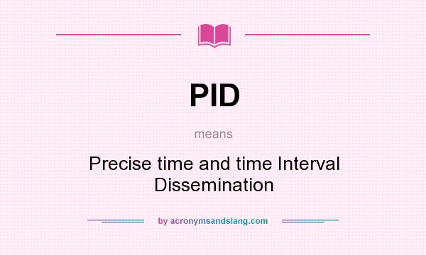 What does PID mean? It stands for Precise time and time Interval Dissemination