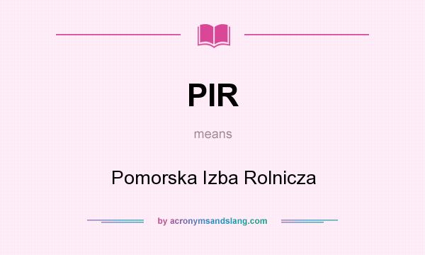 What does PIR mean? It stands for Pomorska Izba Rolnicza