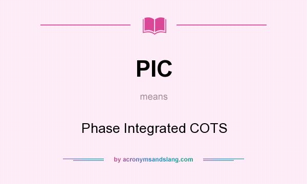 What does PIC mean? It stands for Phase Integrated COTS