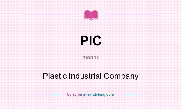 What does PIC mean? It stands for Plastic Industrial Company