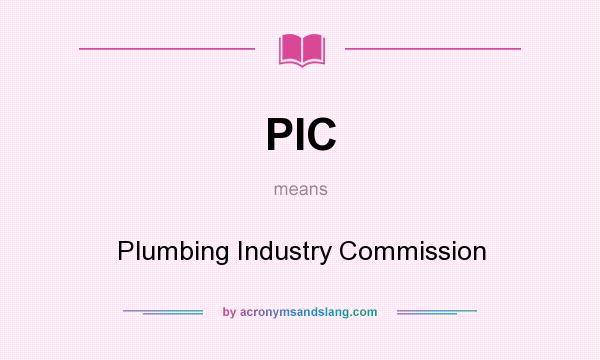 What does PIC mean? It stands for Plumbing Industry Commission