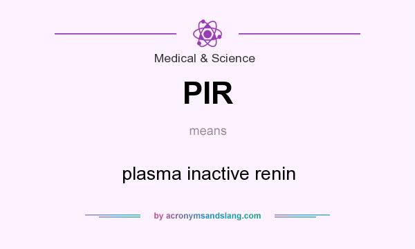 What does PIR mean? It stands for plasma inactive renin
