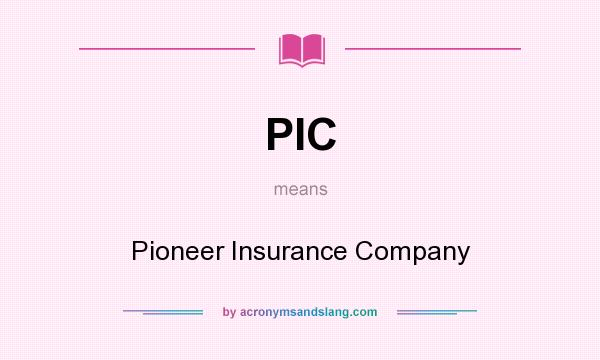 What does PIC mean? It stands for Pioneer Insurance Company