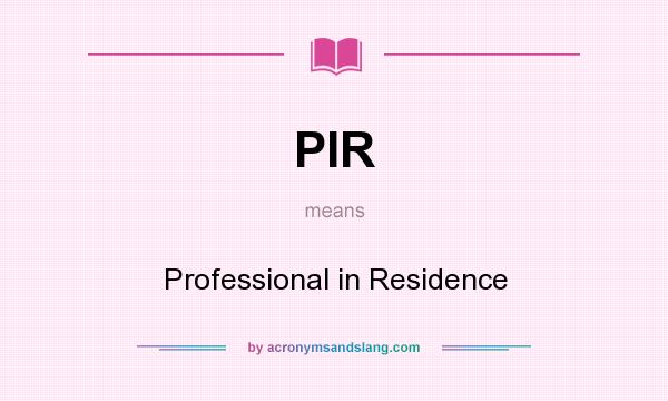 What does PIR mean? It stands for Professional in Residence