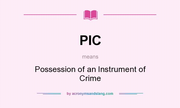 What does PIC mean? It stands for Possession of an Instrument of Crime