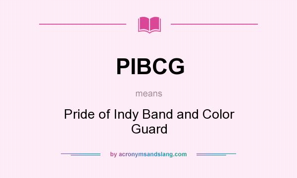 What does PIBCG mean? It stands for Pride of Indy Band and Color Guard
