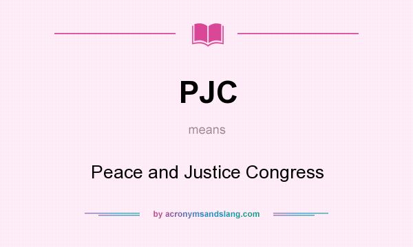 What does PJC mean? It stands for Peace and Justice Congress