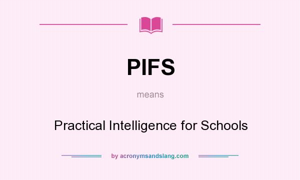 What does PIFS mean? It stands for Practical Intelligence for Schools