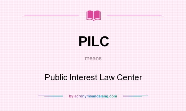 What does PILC mean? It stands for Public Interest Law Center