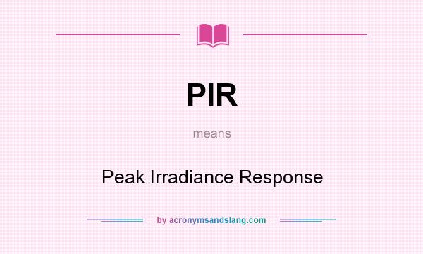 What does PIR mean? It stands for Peak Irradiance Response