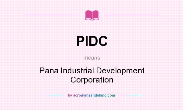 What does PIDC mean? It stands for Pana Industrial Development Corporation