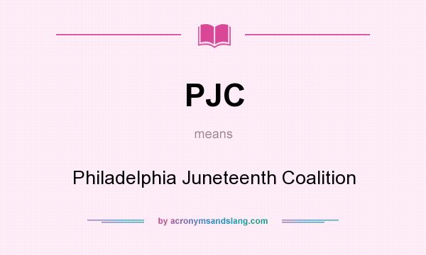 What does PJC mean? It stands for Philadelphia Juneteenth Coalition