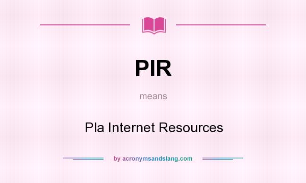 What does PIR mean? It stands for Pla Internet Resources