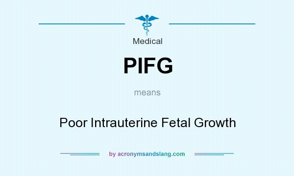 What does PIFG mean? It stands for Poor Intrauterine Fetal Growth