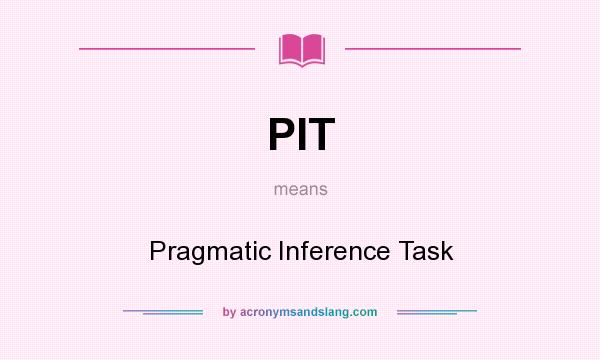 What does PIT mean? It stands for Pragmatic Inference Task