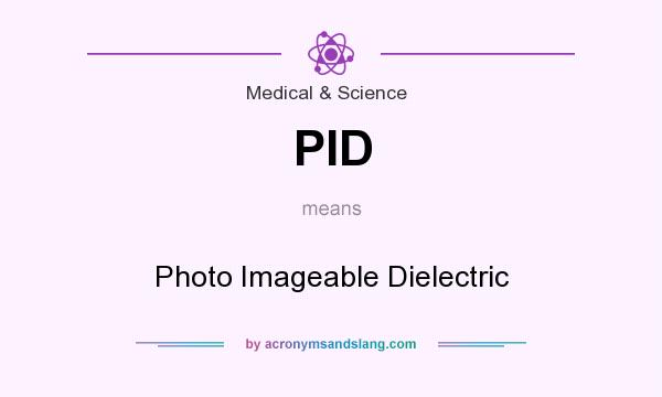 What does PID mean? It stands for Photo Imageable Dielectric