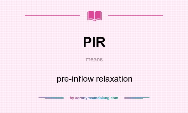 What does PIR mean? It stands for pre-inflow relaxation