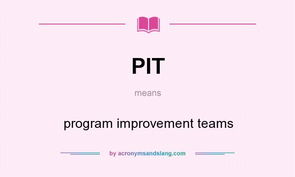 What does PIT mean? It stands for program improvement teams