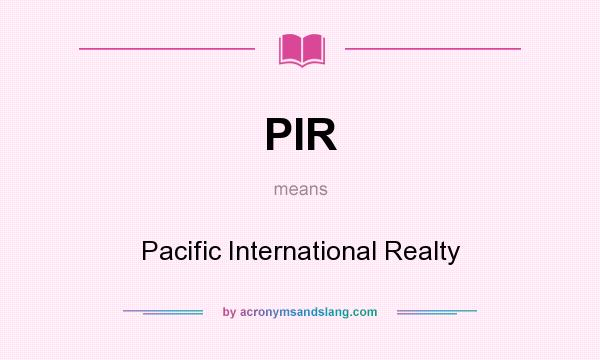 What does PIR mean? It stands for Pacific International Realty
