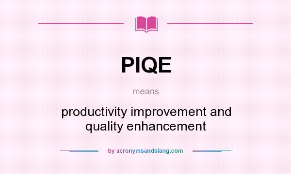 What does PIQE mean? It stands for productivity improvement and quality enhancement
