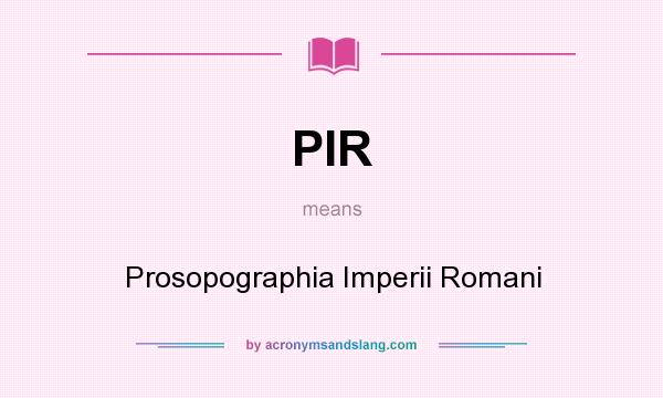 What does PIR mean? It stands for Prosopographia Imperii Romani