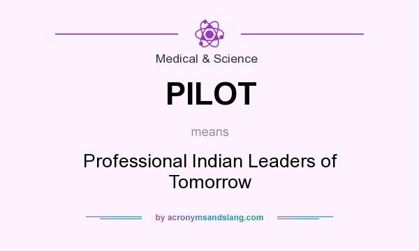 What does PILOT mean? It stands for Professional Indian Leaders of Tomorrow