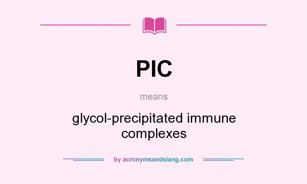 What does PIC mean? It stands for glycol-precipitated immune complexes