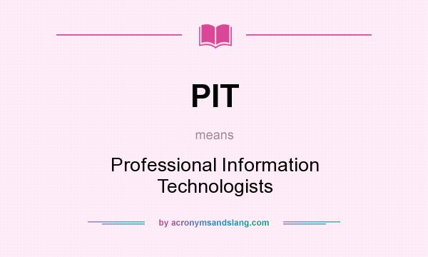 What does PIT mean? It stands for Professional Information Technologists