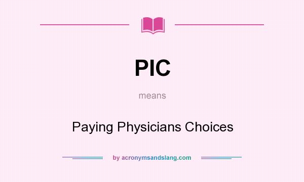 What does PIC mean? It stands for Paying Physicians Choices