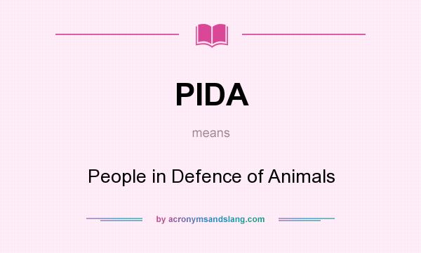 What does PIDA mean? It stands for People in Defence of Animals