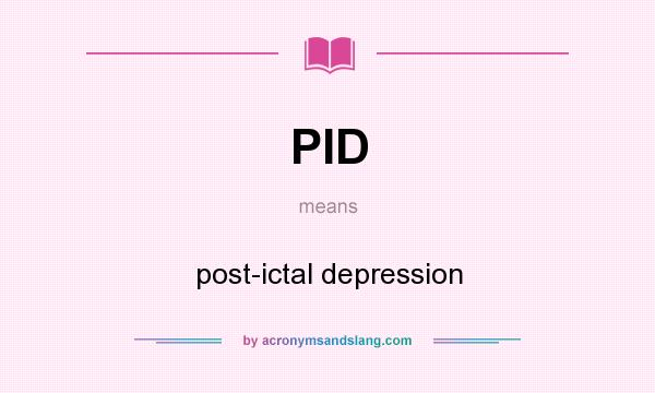 What does PID mean? It stands for post-ictal depression
