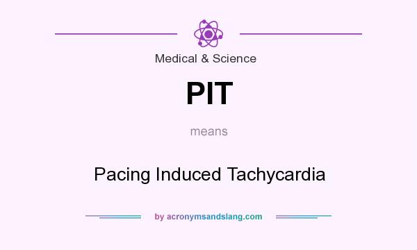 What does PIT mean? It stands for Pacing Induced Tachycardia