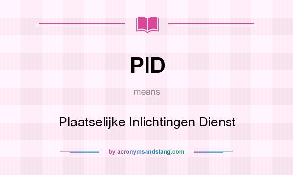 What does PID mean? It stands for Plaatselijke Inlichtingen Dienst