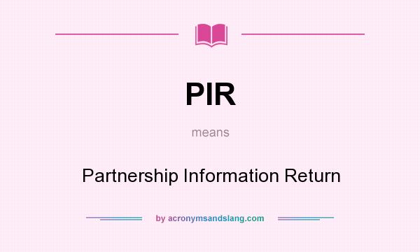 What does PIR mean? It stands for Partnership Information Return