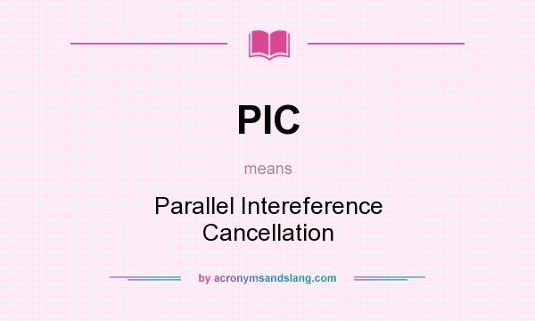 What does PIC mean? It stands for Parallel Intereference Cancellation