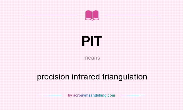 What does PIT mean? It stands for precision infrared triangulation