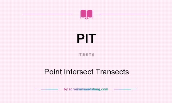 What does PIT mean? It stands for Point Intersect Transects