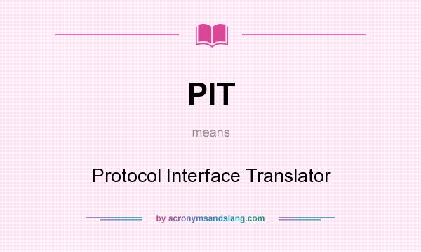 What does PIT mean? It stands for Protocol Interface Translator