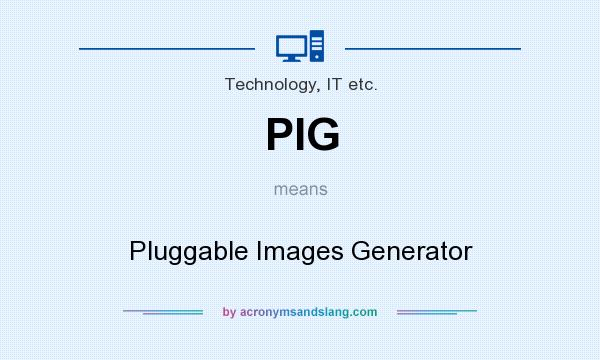 What does PIG mean? It stands for Pluggable Images Generator