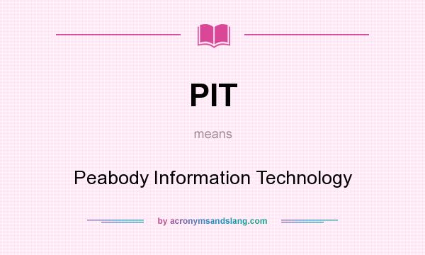What does PIT mean? It stands for Peabody Information Technology