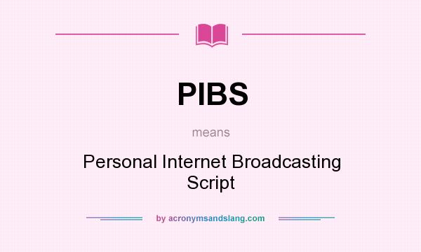 What does PIBS mean? It stands for Personal Internet Broadcasting Script