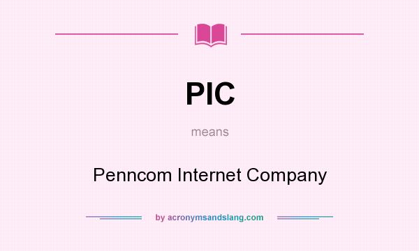 What does PIC mean? It stands for Penncom Internet Company