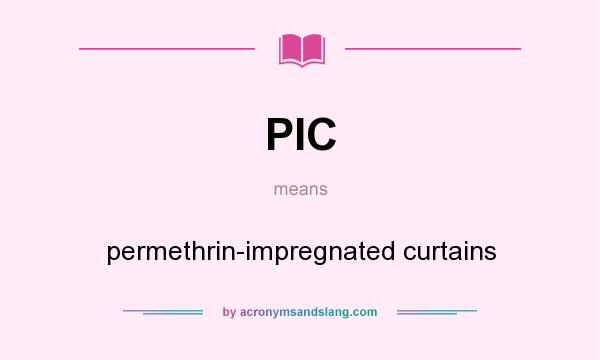 What does PIC mean? It stands for permethrin-impregnated curtains