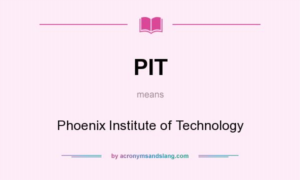 What does PIT mean? It stands for Phoenix Institute of Technology